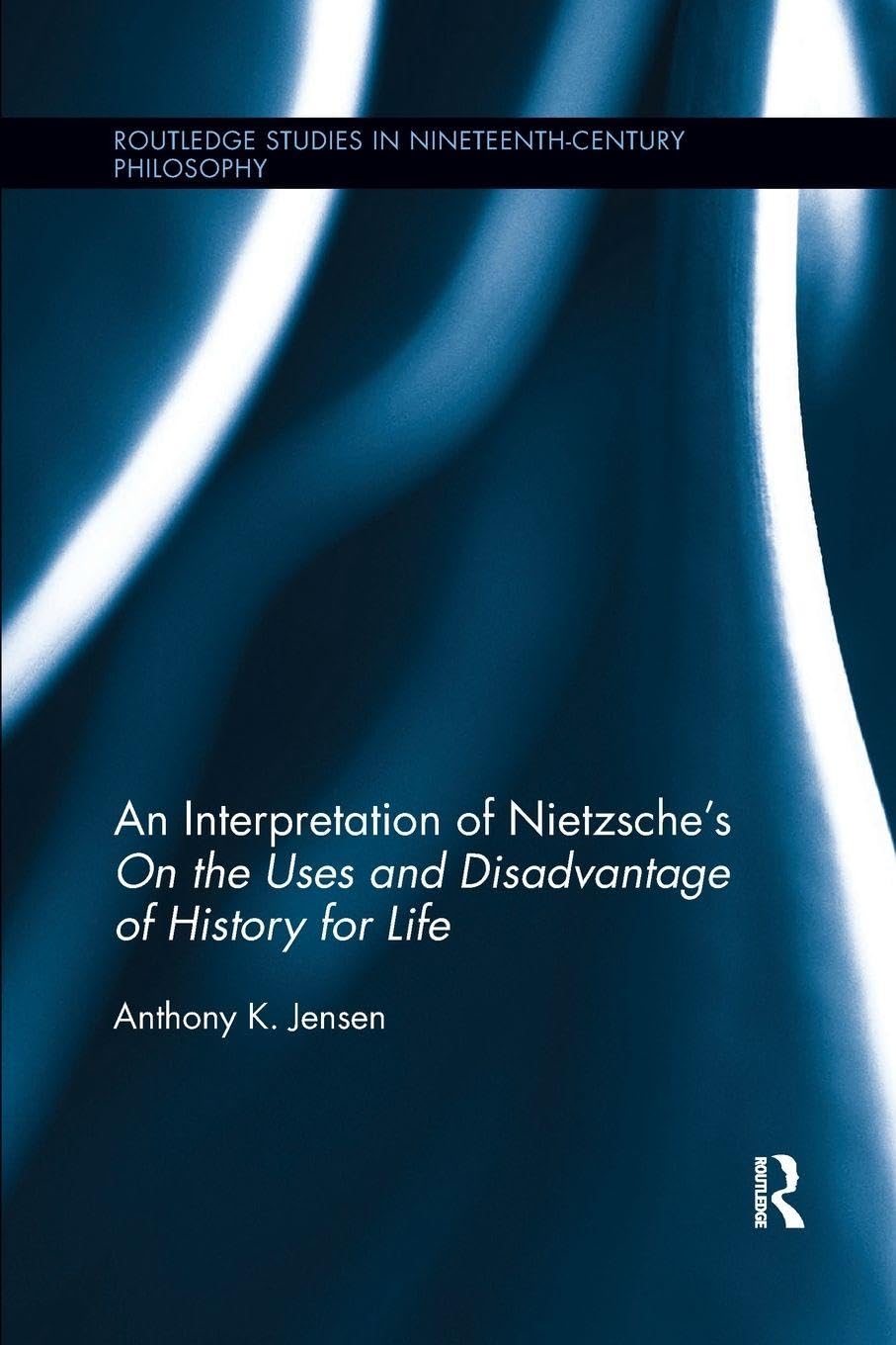 An Interpretation of Nietzsche's On the Uses and Disadvantage of History for Life Philosophy