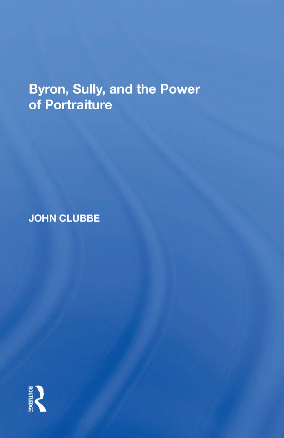 Clubbe, J: Byron, Sully, and the Power of Portraiture Social Sciences