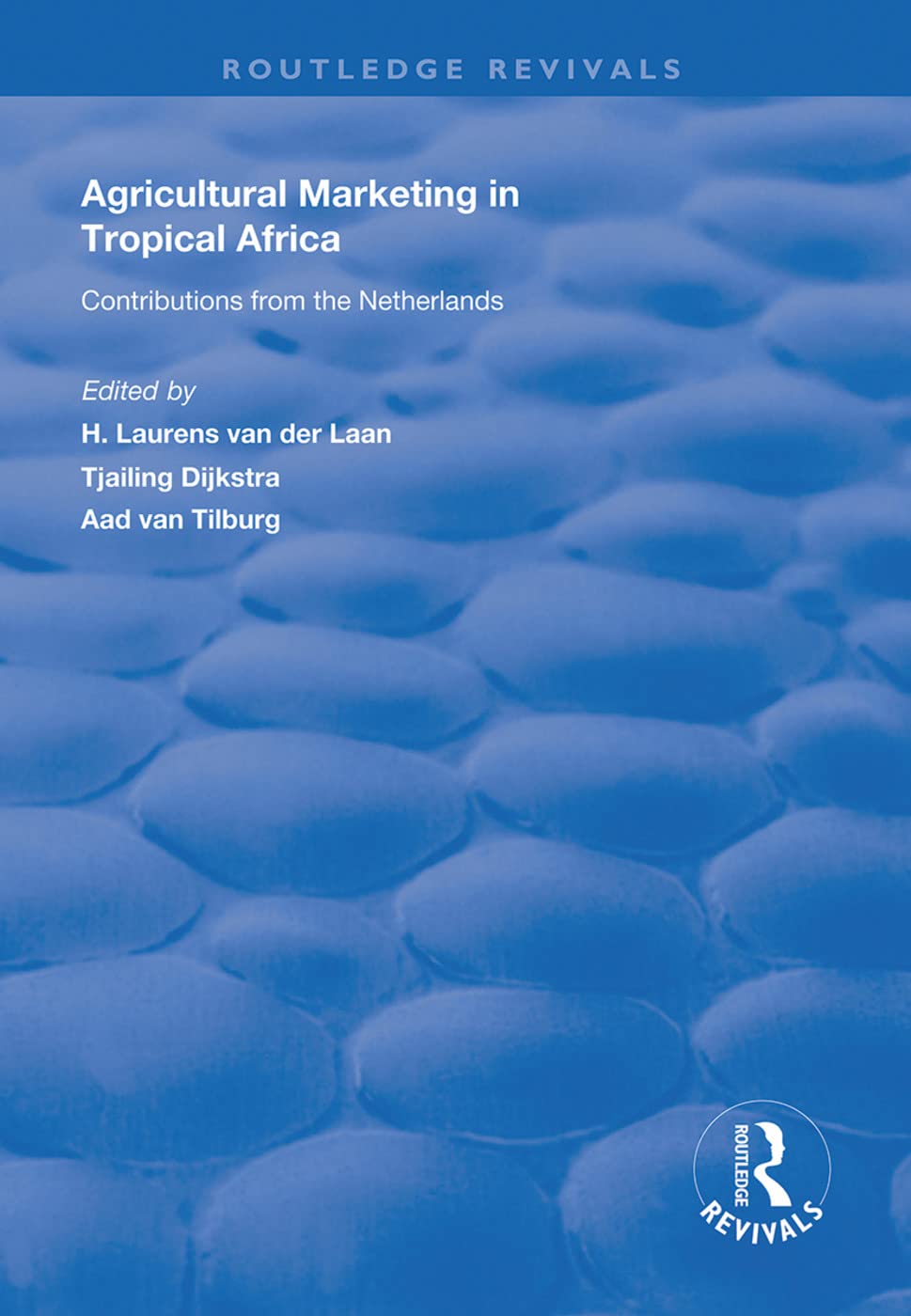 Agricultural Marketing in Tropical Africa: Contributions of the Netherlands (Routledge Revivals) Social Sciences
