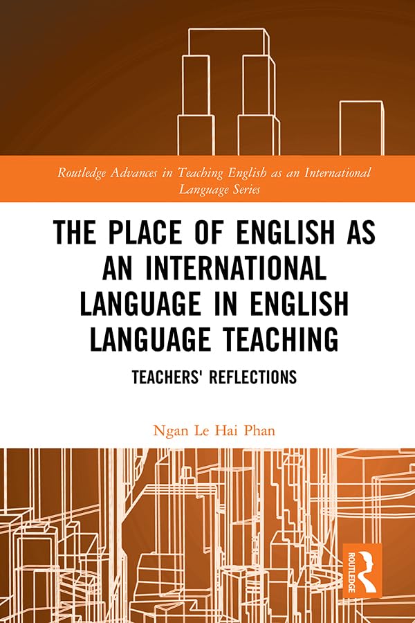 The Place of English as an International Language in English Language Teaching: Teachers Reflections (Routledge Advances in Teaching English as an International Language, Band 3) Social Sciences