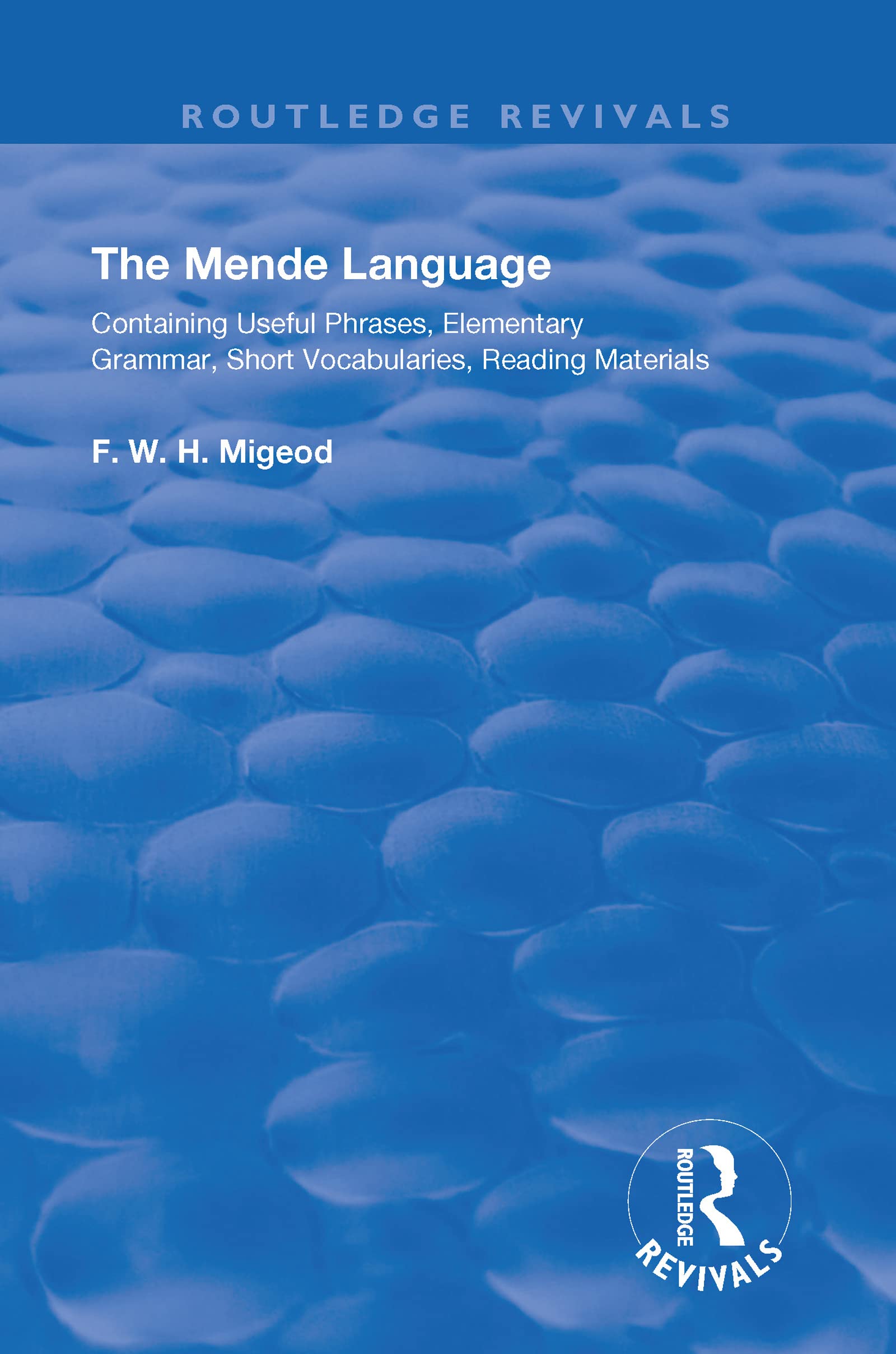 The Mende Language: Containing Useful Phrases, Elementary Grammar, Short Vocabularies, Reading Materials (Routledge Revivals) Media & Communication