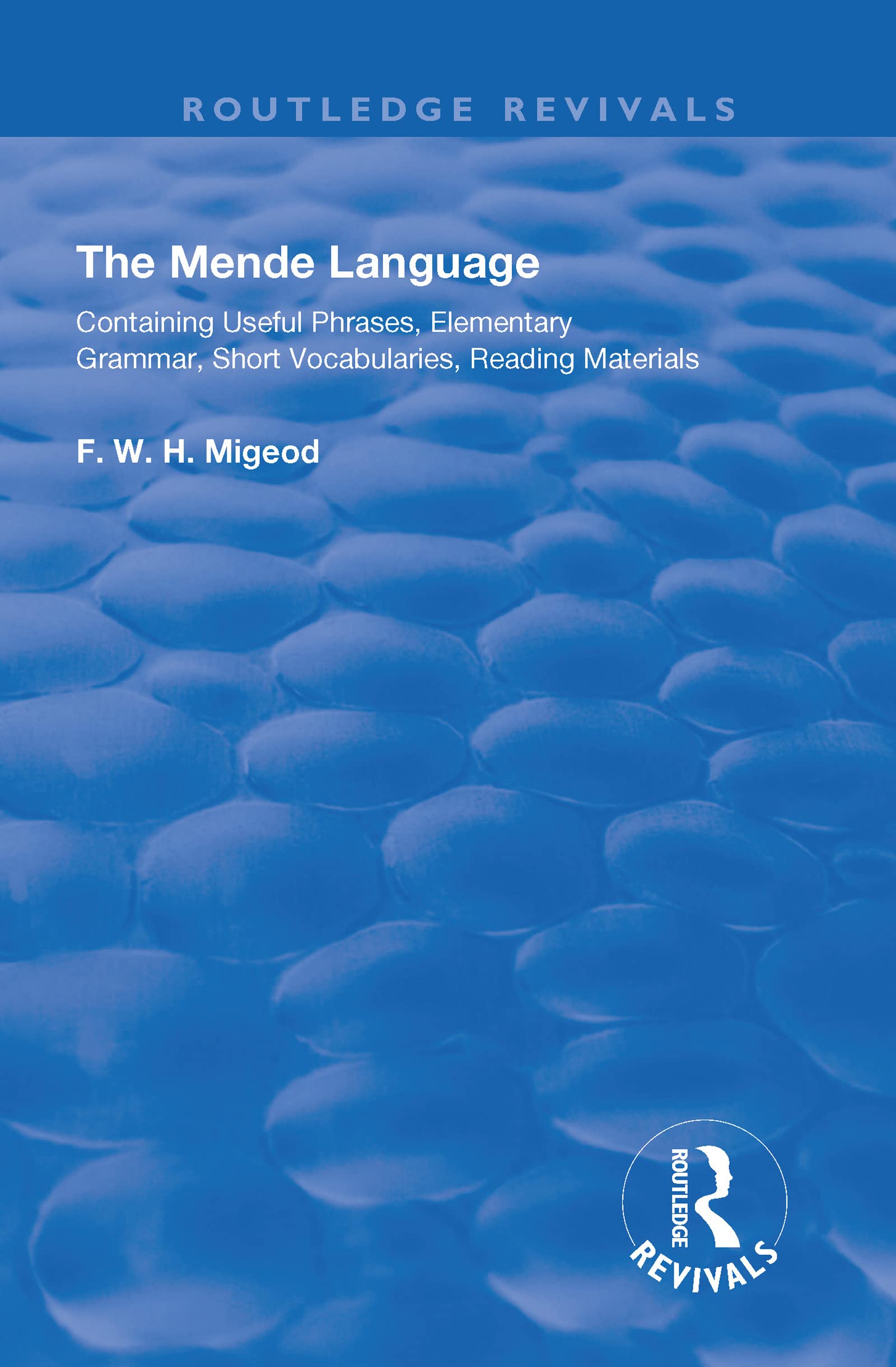 The Mende Language: Containing Useful Phrases, Elementary Grammar, Short Vocabularies, Reading Materials (Routledge Revivals) Media & Communication