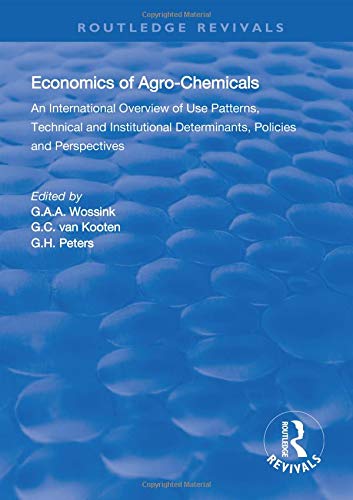 The Economics of Agro-Chemicals: An International Overview of Use Patterns, Technical and Institutional Determinants, Policies and Perspectives (Routledge Revivals) Business, Finance & Career