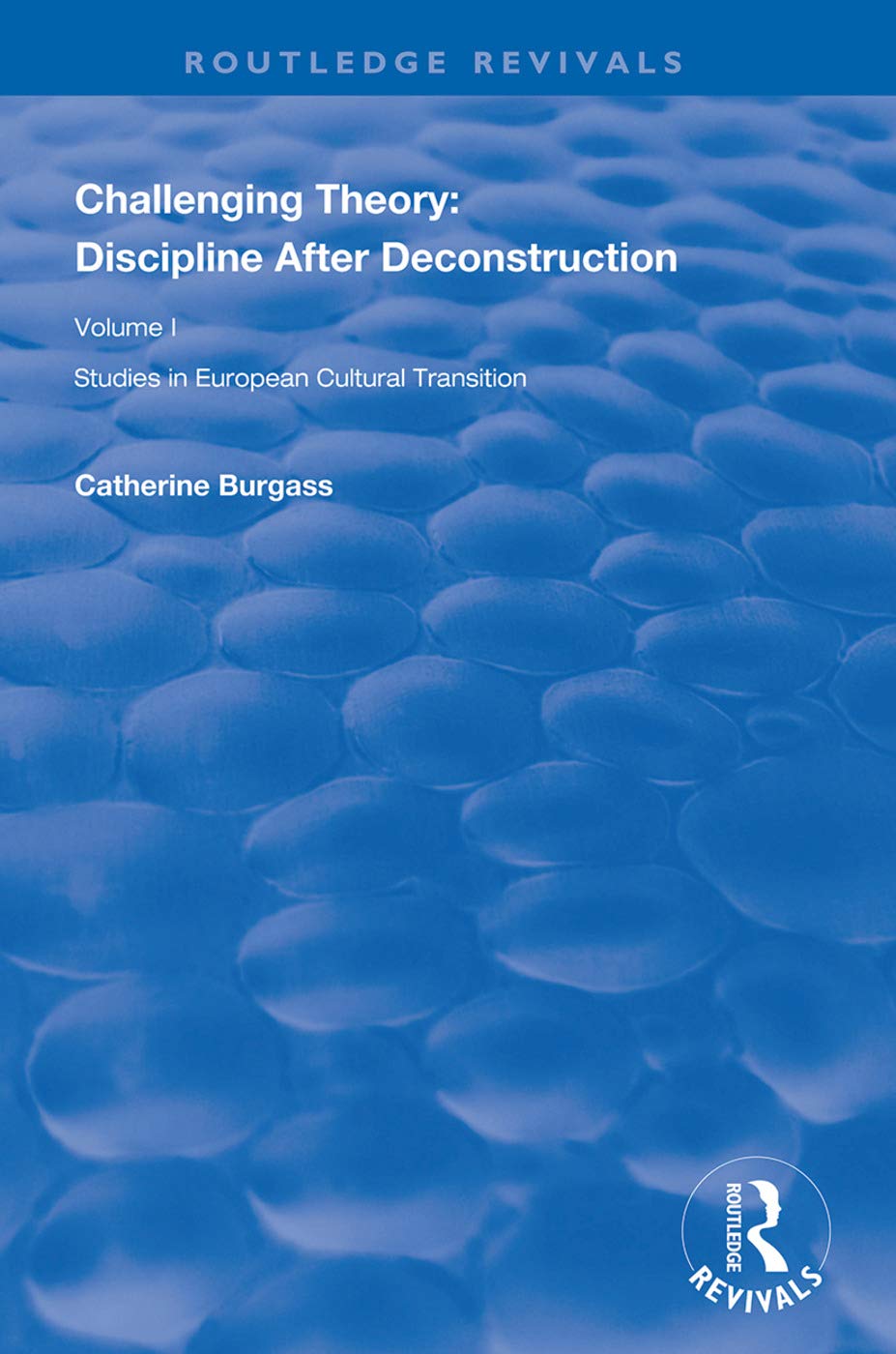Challenging Theory: Discipline After Deconstruction: Studies in European Cultural Transition , Volume One (Routledge Revivals, Band 1) Social Sciences