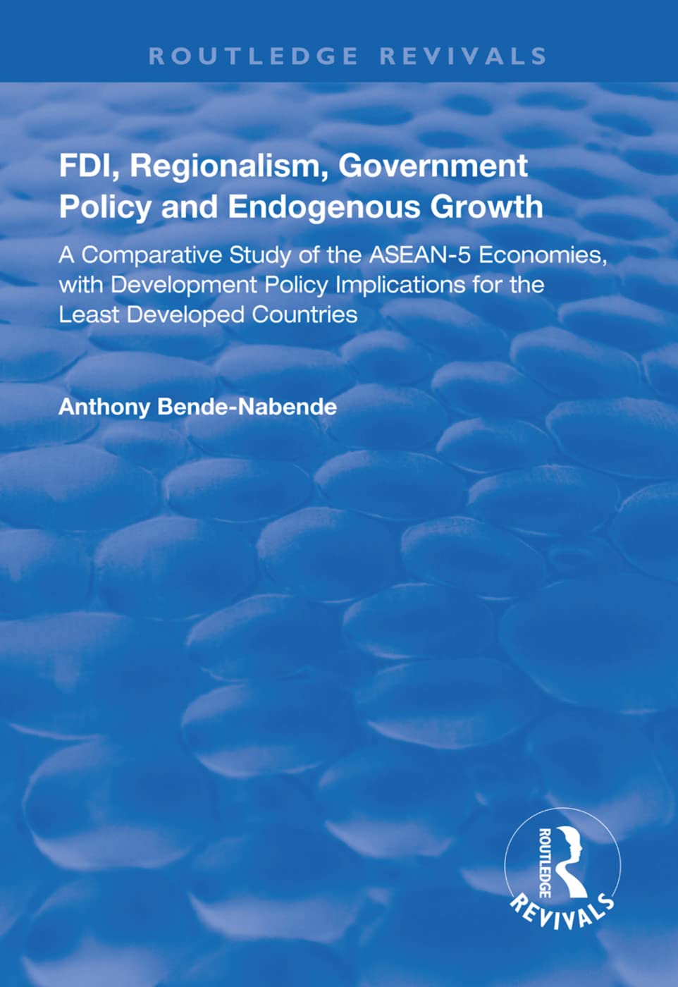 Fdi, Regionalism, Government Policy and Endogenous Growth: A Comparative Study of the Asean-5 Economies, With Development Policy Implications for the Least Developed Countries Social Sciences