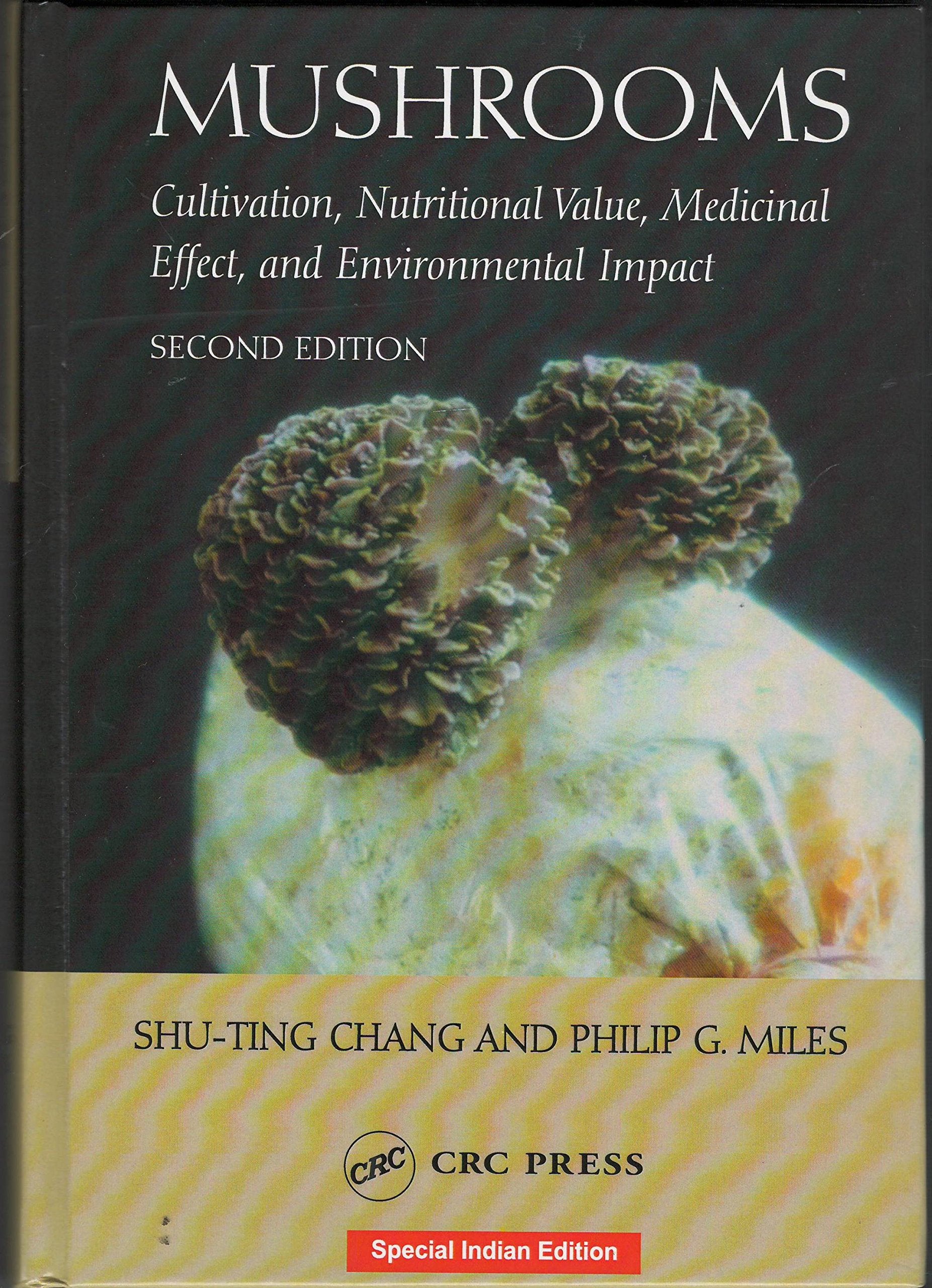 Mushrooms (Cultivation, Nutritional Value, Medicinal Effect And Environmental Impact 2nd Edition) Shu-Ting Chang And Philip G. Miles Books