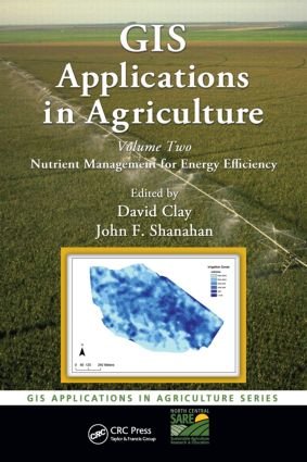 GIS APPLICATIONS IN AGRICULTURE VOLUME 2: NUTRIENT MANAGEMENT FOR ENERGY EFFICIENCY, CLAY DAVID E. ET AL Books