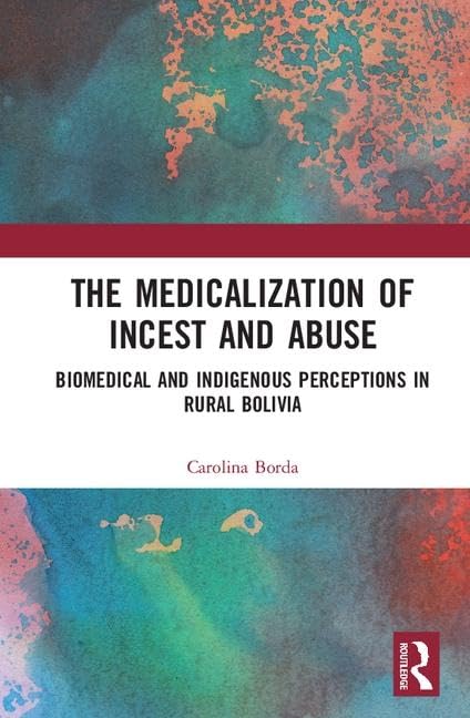 The Medicalisation of Incest and Abuse: Biomedical and Indigenous Perceptions in Rural Bolivia Medicine