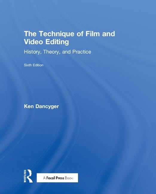 The Technique of Film and Video Editing: History, Theory, and Practice Film, Art & Culture