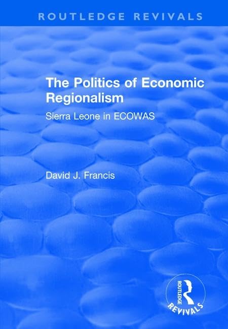 The Politics of Economic Regionalism: Sierra Leone in ECOWAS (Routledge Revivals) Social Sciences