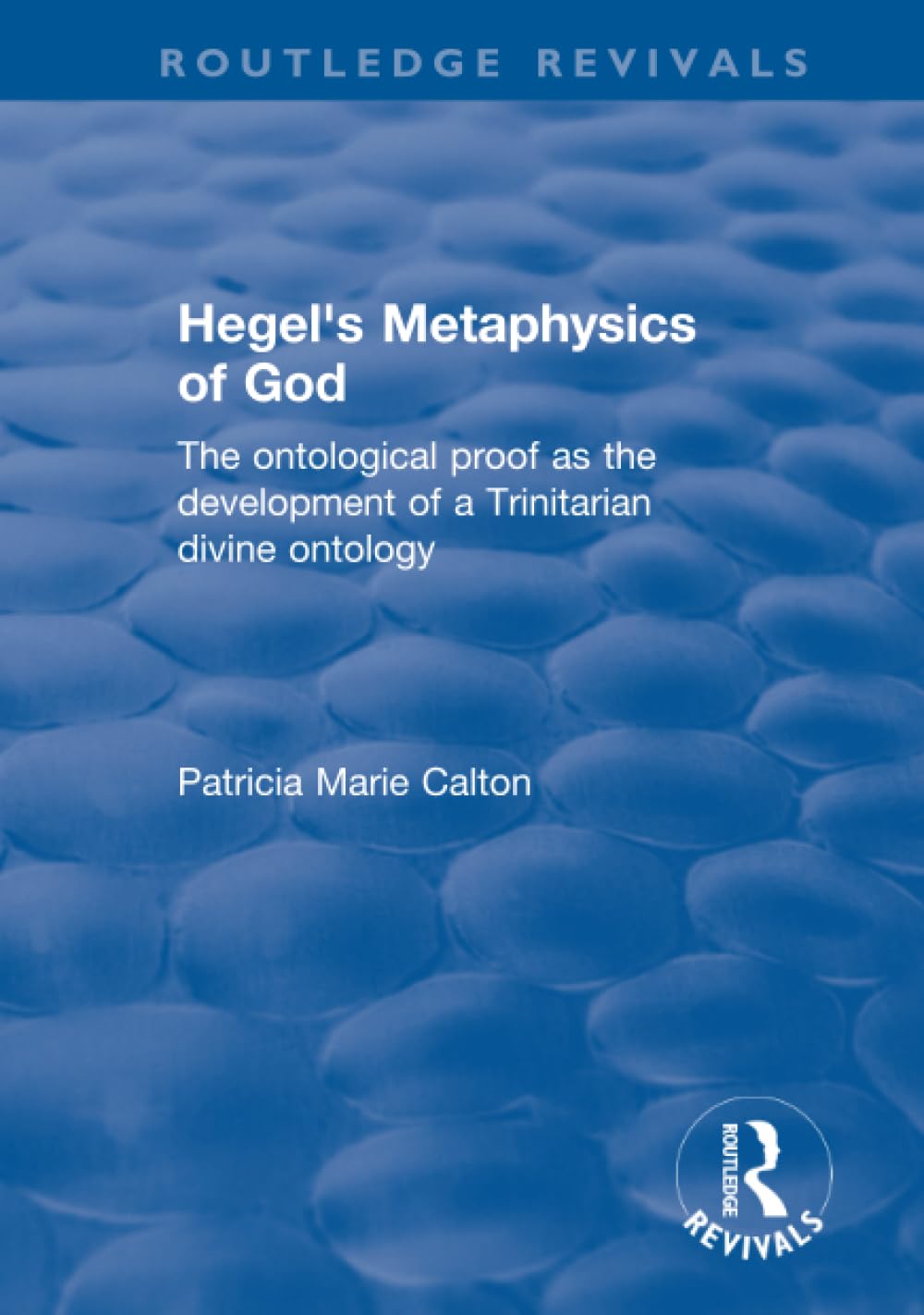 Hegel's Metaphysics of God: The Ontological Proof As the Development of a Trinitarian Divine Ontology (Routledge Revivals) Religion & Esotericism