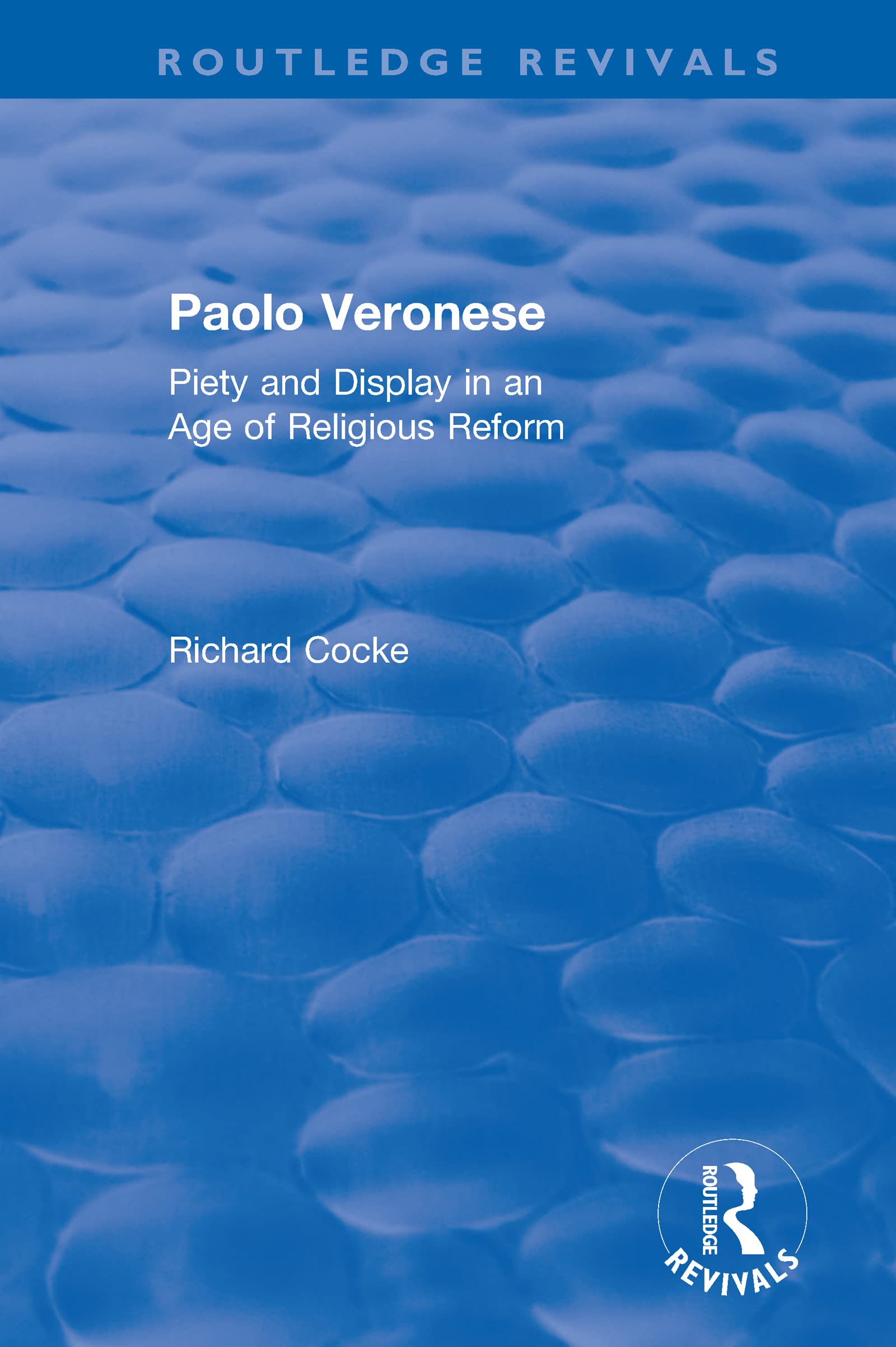 Paolo Veronese: Piety and Display in an Age of Religious Reform (Routledge Revivals) Film, Art & Culture