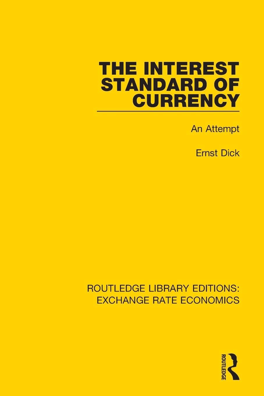 The Interest Standard of Currency: An Attempt (Routledge Library Editions: Exchange Rate Economics) Business, Finance & Career