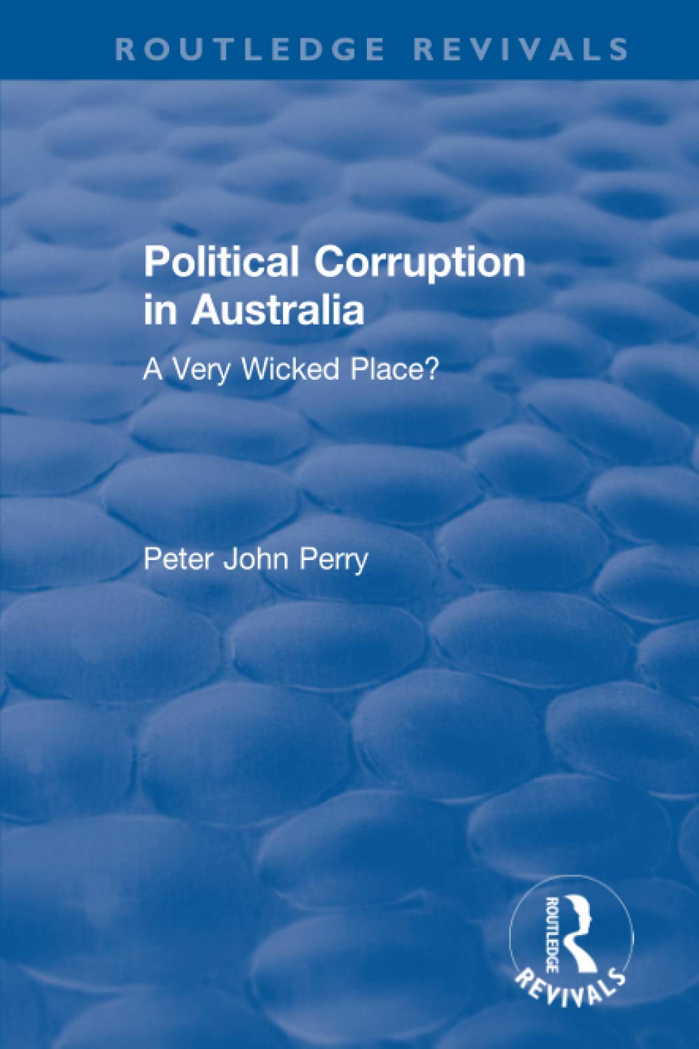 Political Corruption in Australia: A Very Wicked Place? (Routledge Revivals) Philosophy