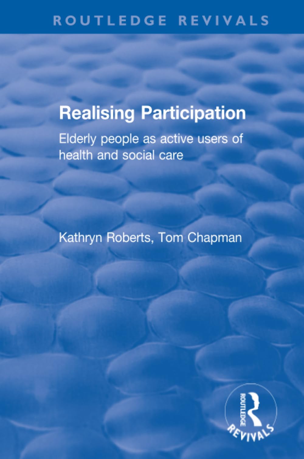 Realising Participation: Elderly People As Active Users of Health and Social Care (Routledge Revivals) Medicine