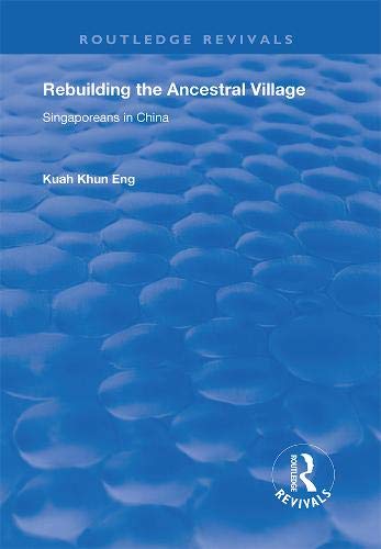 Rebuilding the Ancestral Village: Singaporeans in China: Singaporeans in China (Routledge Revivals) Social Sciences