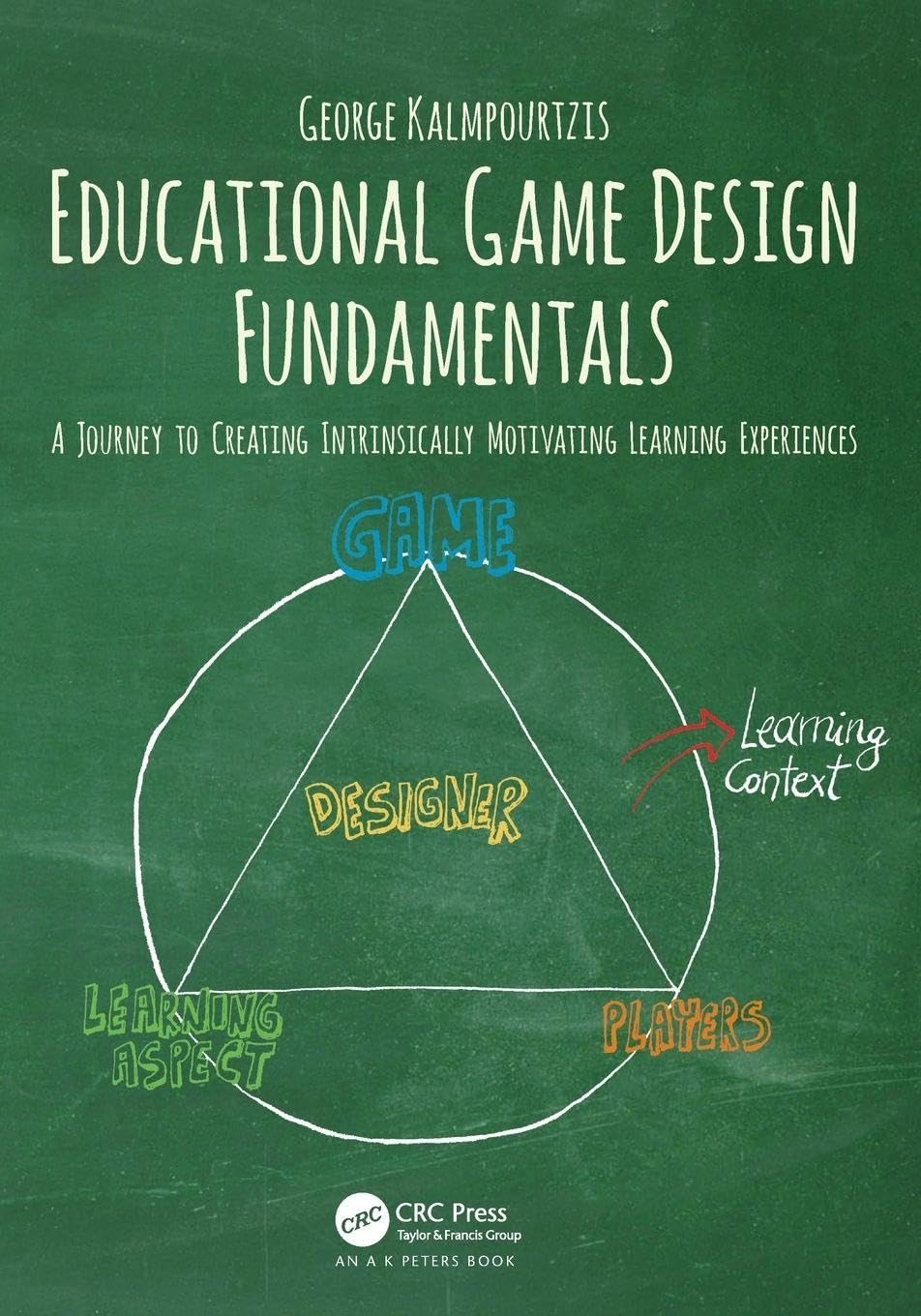 Educational Game Design Fundamentals: A Journey to Creating Intrinsically Motivating Learning Experiences Business, Finance & Career