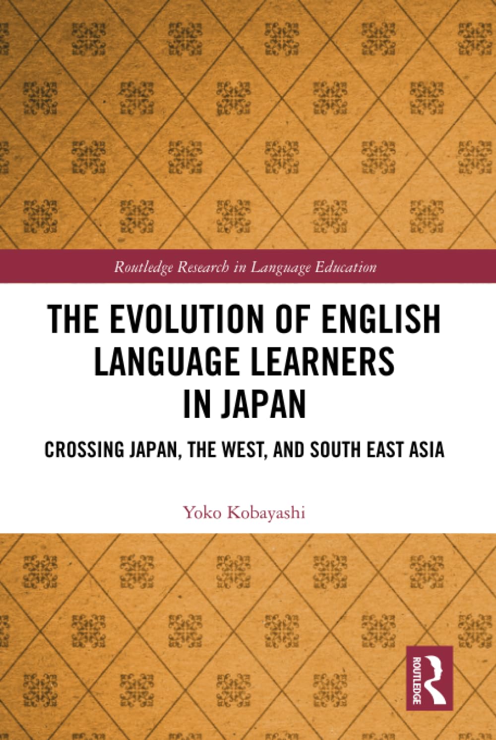 The Evolution of English Language Learners in Japan: Crossing Japan, the West, and South East Asia (Routledge Research in Language Education) Books