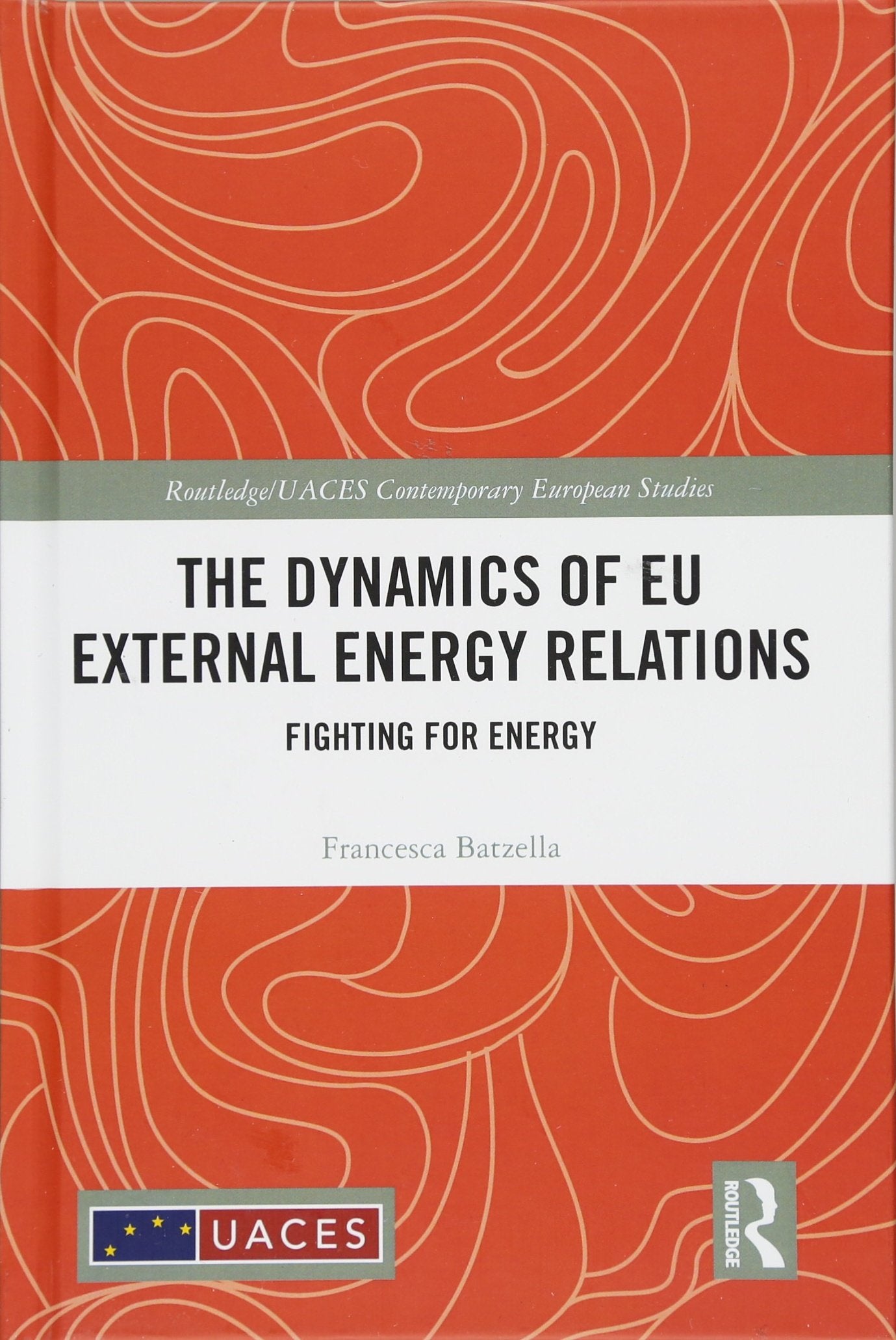 The Dynamics of EU External Energy Relations: Fighting for Energy (Routledge/Uaces Contemporary European Studies) Mathematics