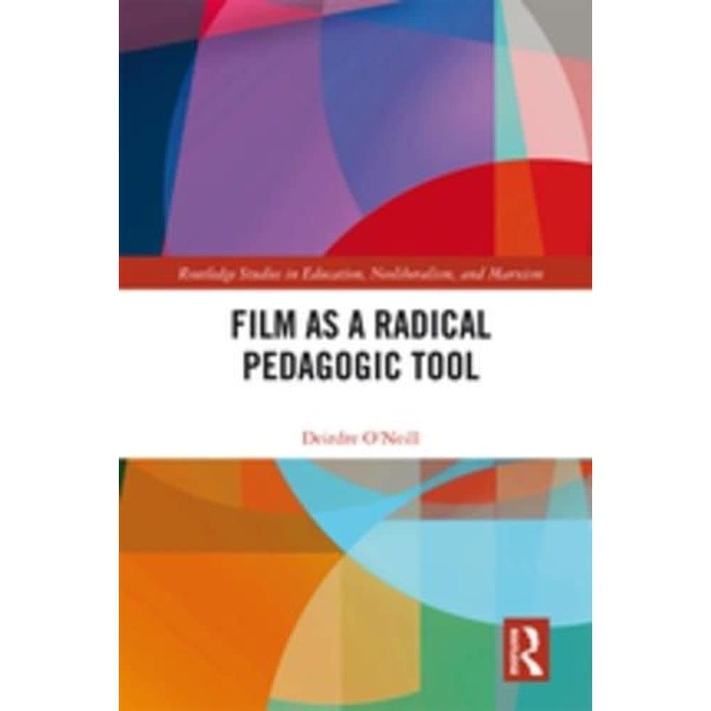 Film as a Radical Pedagogic Tool (Routledge Studies in Education, Neoliberalism, and Marxism, 15, Band 15) Media & Communication