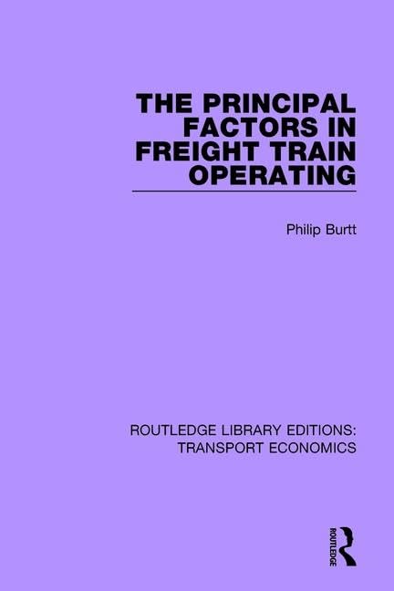 The Principal Factors in Freight Train Operating (Routledge Library Editions: Transport Economics, Band 17) Business, Finance & Career