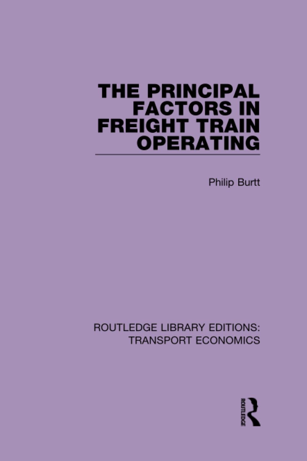 The Principal Factors in Freight Train Operating (Routledge Library Editions: Transport Economics) Business, Finance & Career