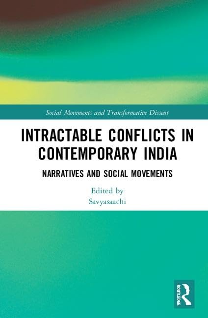 Intractable Conflicts in Contemporary India: Narratives and Social Movements (Social Movements and Transformative Dissent) Books