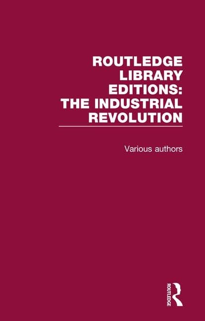 Routledge Library Editions: Industrial Revolution (Routledge Library Editions: the Industrial Revolution) Business, Finance & Career