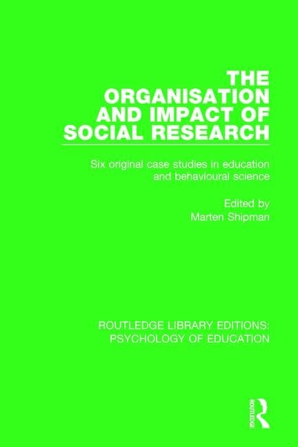 The Organisation and Impact of Social Research: Six Original Case Studies in Education and Behavioural Sciences (Routledge Library Editions: Psychology of Education, 39, Band 39) Natural Sciences