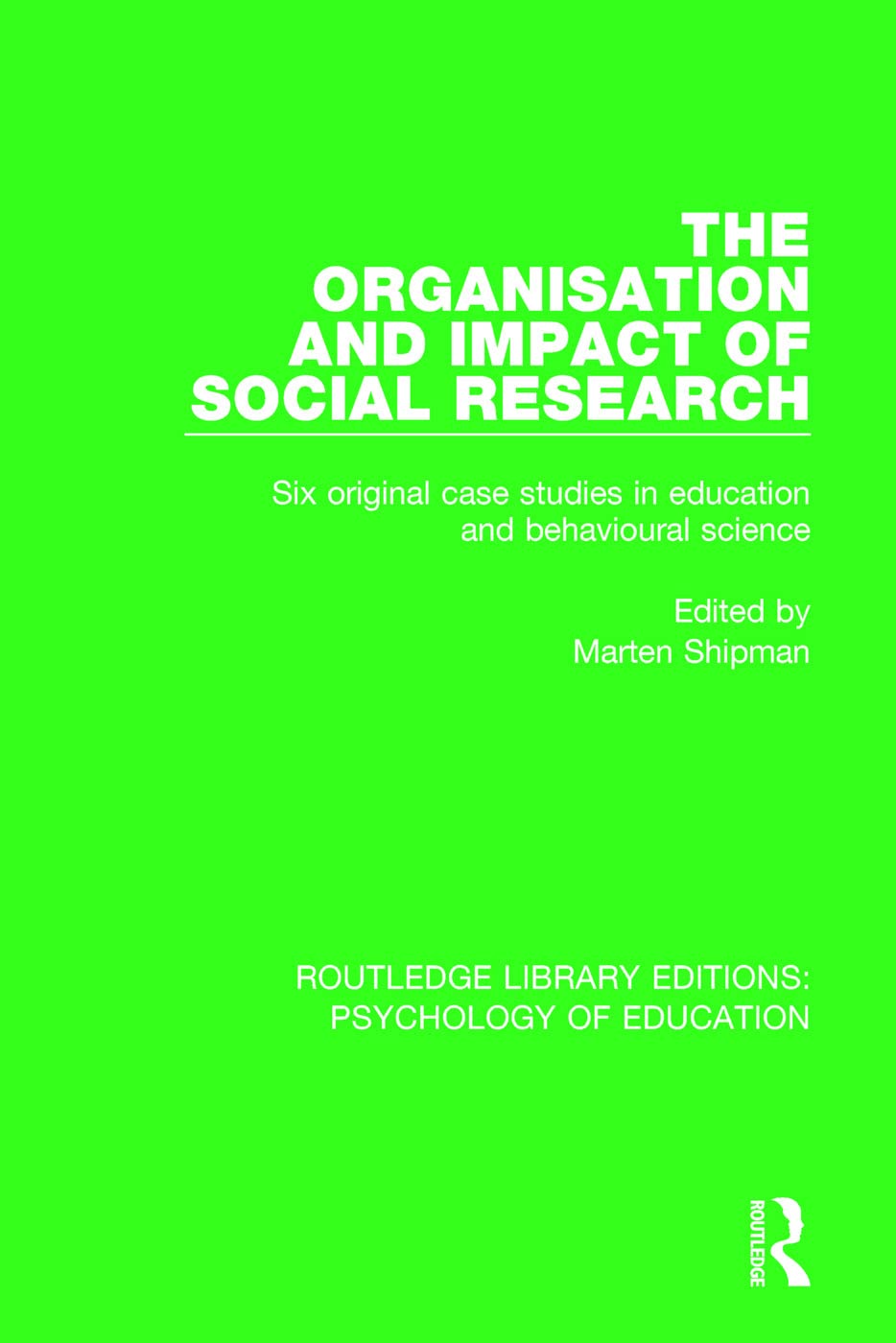 The Organisation and Impact of Social Research: Six Original Case Studies in Education and Behavioural Sciences (Routledge Library Editions: Psychology of Education) Social Sciences