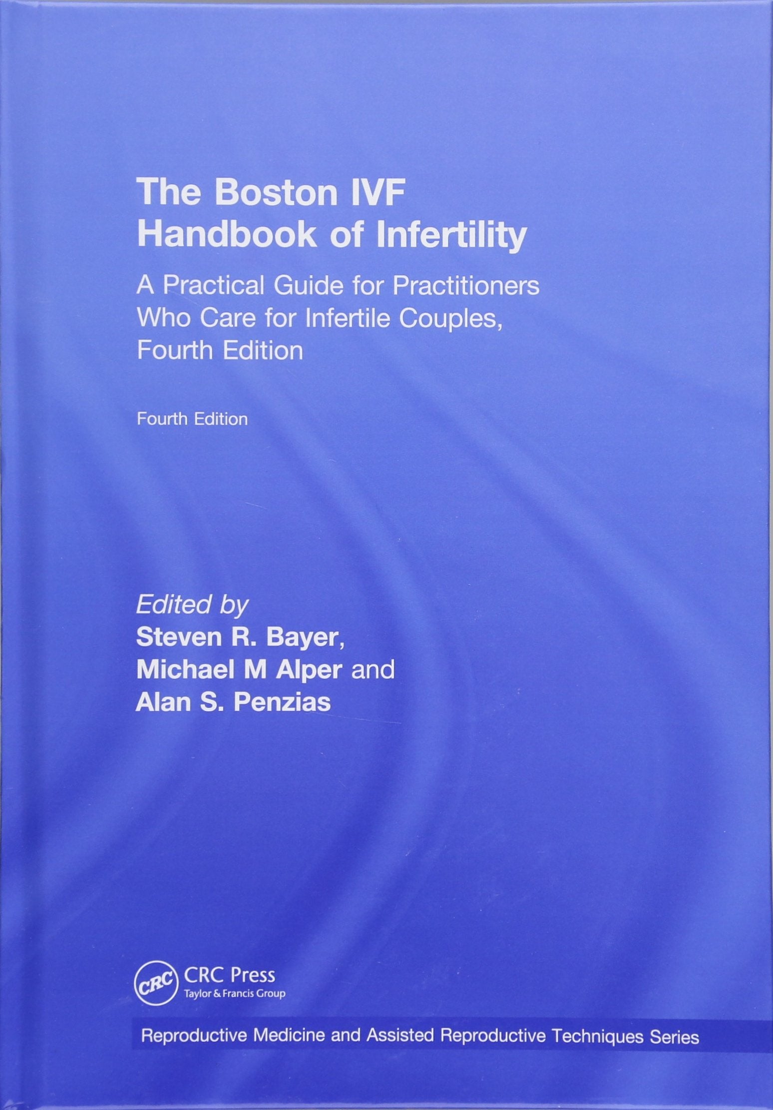 The Boston IVF Handbook of Infertility: A Practical Guide for Practitioners Who Care for Infertile Couples, Fourth Edition (Reproductive Medicine and Assisted Reproductive Techniques) Medicine