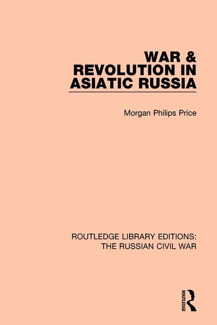 War & Revolution in Asiatic Russia (Routledge Library Editions: the Russian Civil War, Band 3) Politics & History