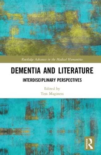 Dementia and Literature: Interdisciplinary Perspectives: Cross-disciplinary Perspectives (Routledge Advances in the Medical Humanities) Medicine