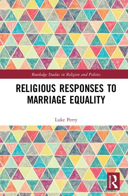 Religious Responses to Marriage Equality (Routledge Studies in Religion and Politics) Partnership & Love