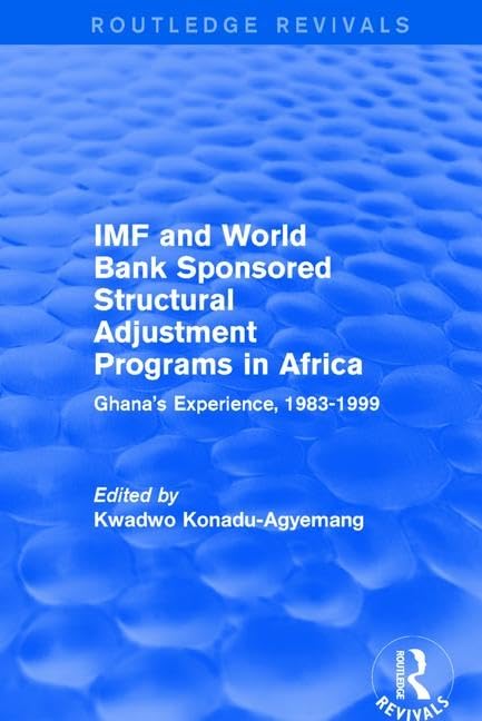 IMF and World Bank Sponsored Structural Adjustment Programs in Africa: Ghana's Experience, 1983-1999 (Routledge Revivals) Business, Finance & Career