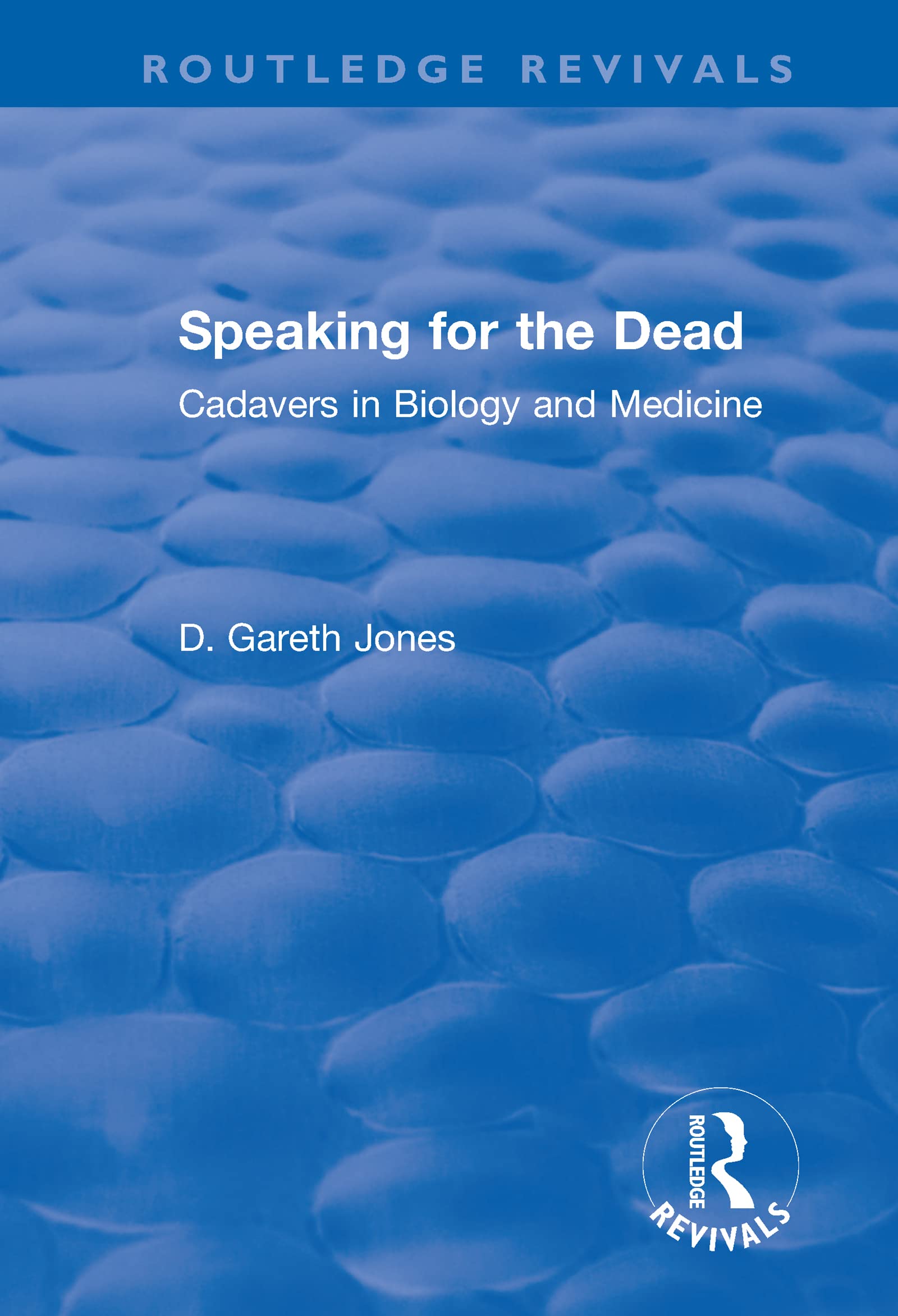 Speaking for the Dead: Cadavers in Biology and Medicine (Routledge Revivals) Books
