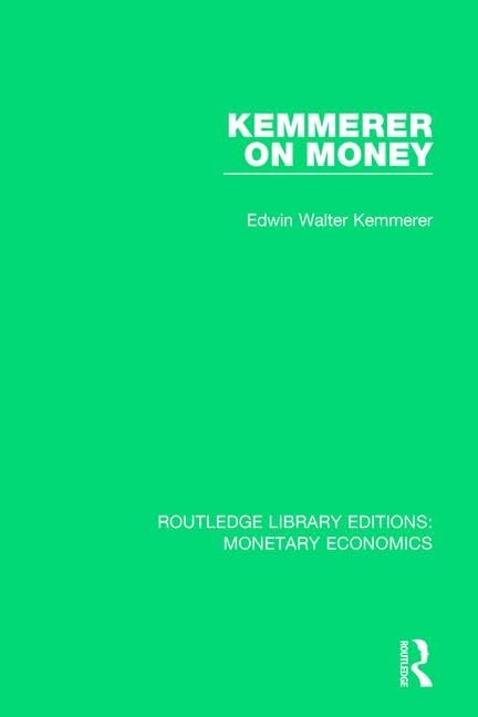 Kemmerer on Money (Routledge Library Editions: Monetary Economics, Band 5) Business, Finance & Career