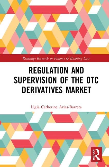 Regulation and Supervision of the OTC Derivatives Market (Routledge Research in Finance and Banking Law) Law