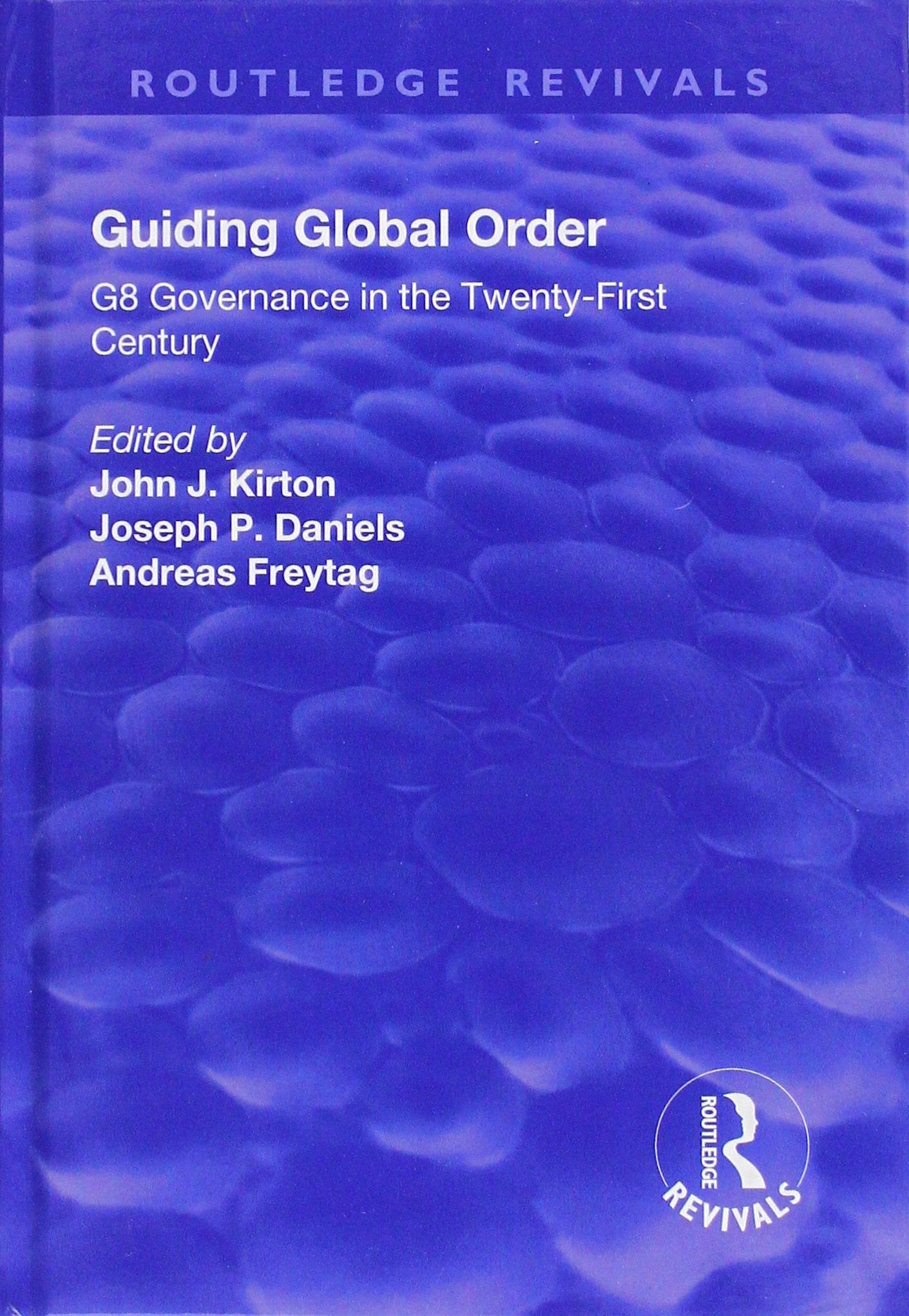 Guiding Global Order: G8 Governance in the Twenty-First Century (Routledge Revivals) Business, Finance & Career
