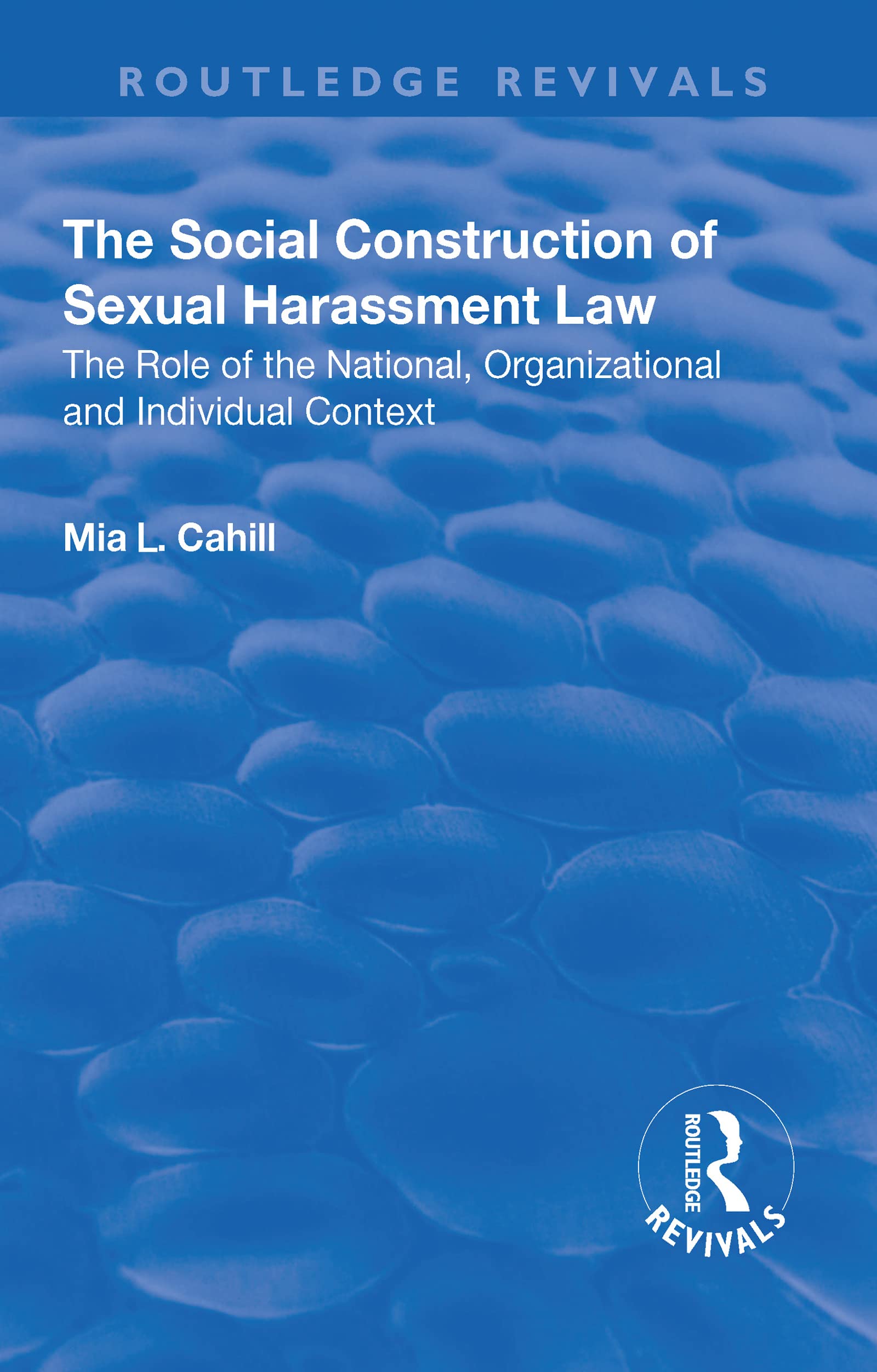 The Social Construction of Sexual Harassment Law: The Role of the National, Organizational and Individual Context (Routledge Revivals) Law