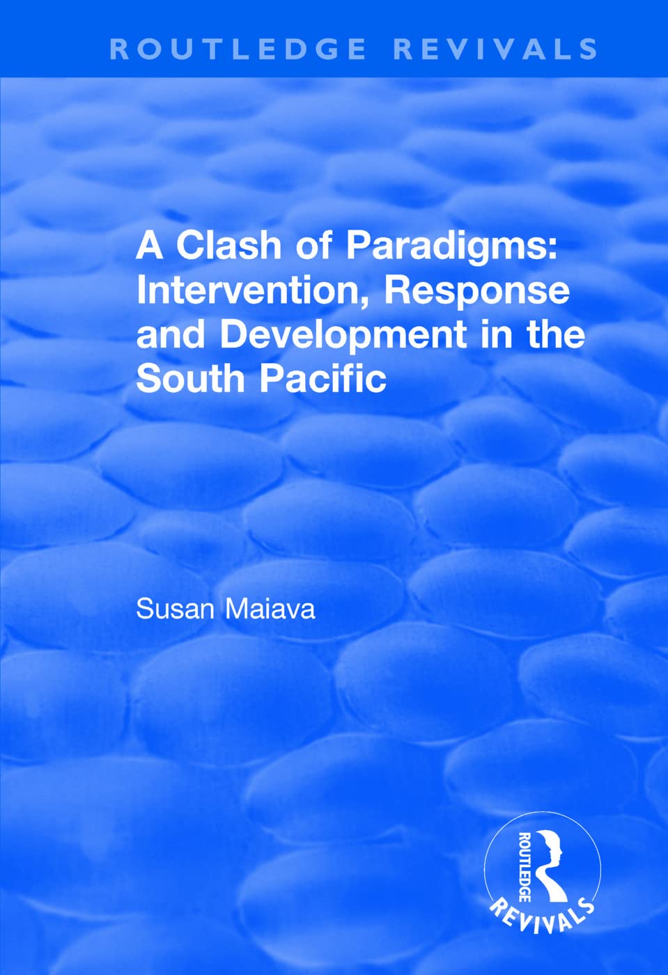 A CLASH OF PARADIGMS RESPONSE AND: Response and Development in the South Pacific (Routledge Revivals) Social Sciences