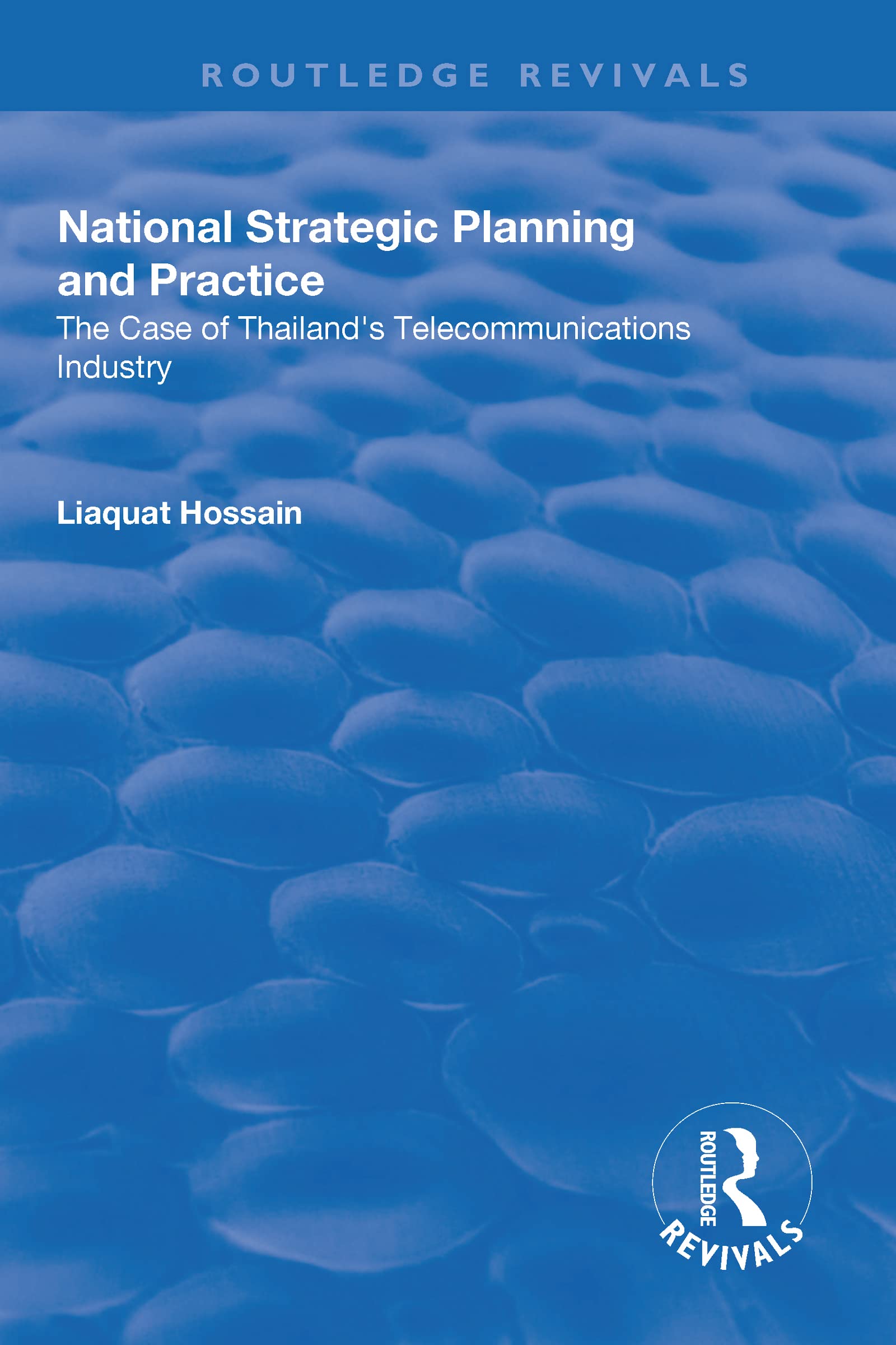National Strategic Planning and Practice: The Case of Thailand's Telecommunications Industry (Routledge Revivals) Social Sciences