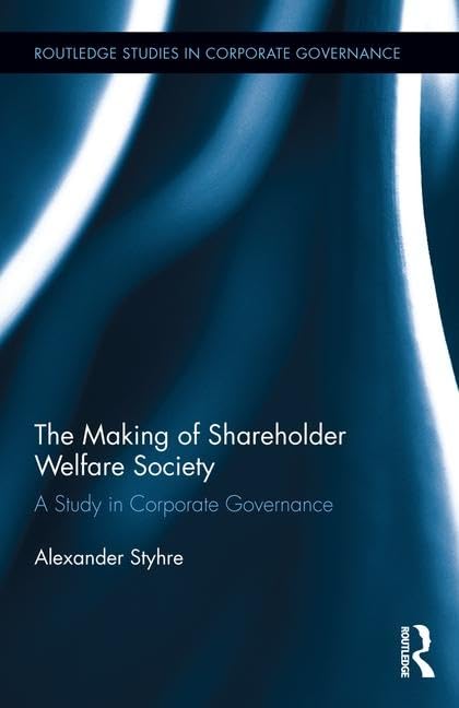 The Making of Shareholder Welfare Society: A Study in Corporate Governance (Routledge Studies in Corporate Governance, 10, Band 10) Books