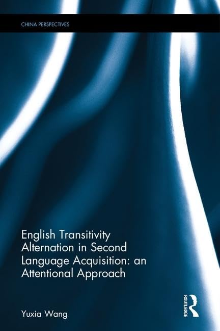 English Transitivity Alternation in Second Language Acquisition: An Attentional Approach (China Perspectives) Social Sciences