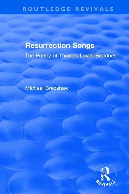 Resurrection Songs: The Poetry of Thomas Lovell Beddoes (Routledge Revivals) Social Sciences