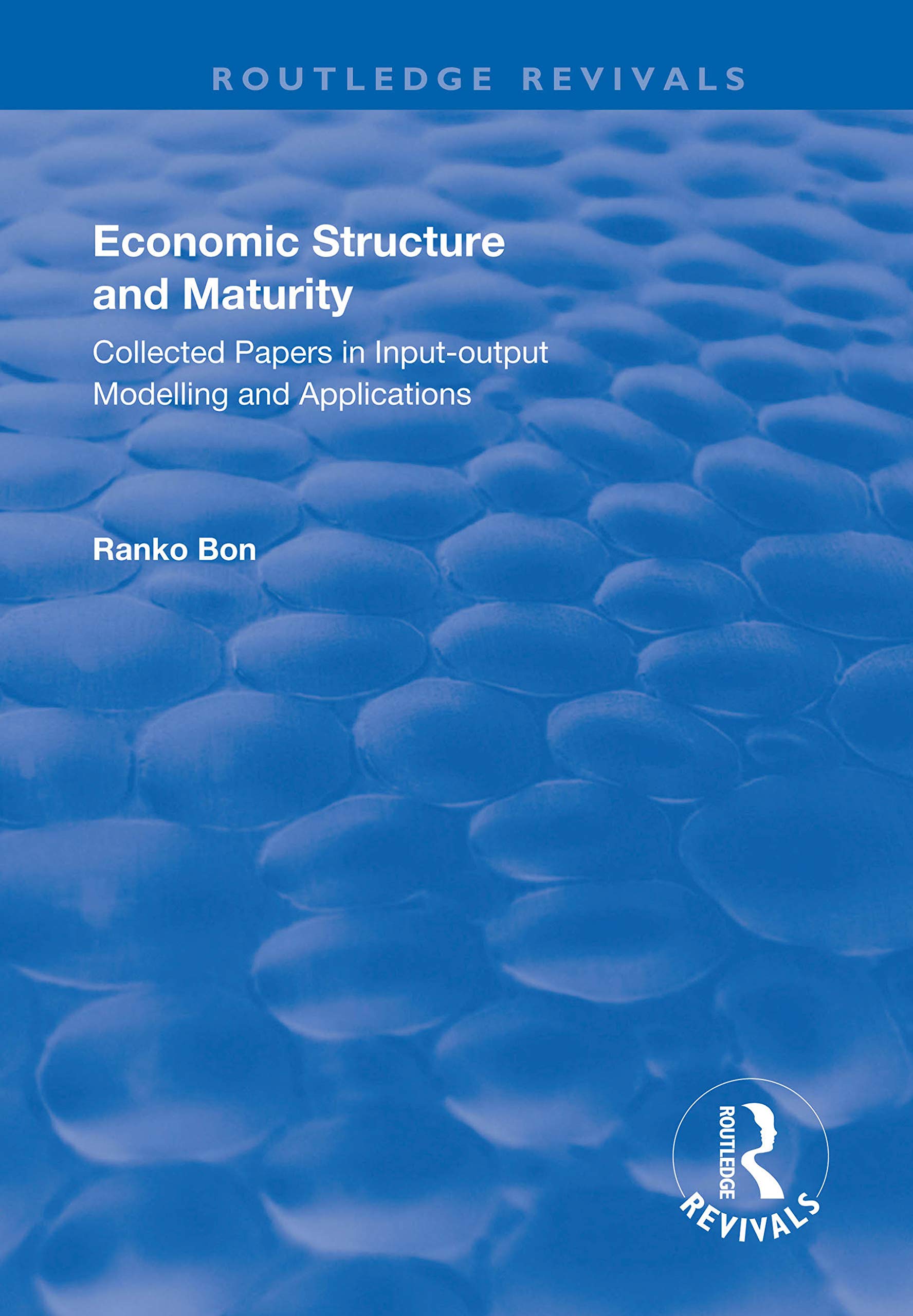 Economic Structure and Maturity: Collected Papers in Input-output Modelling and Applications (Routledge Revivals) Social Sciences