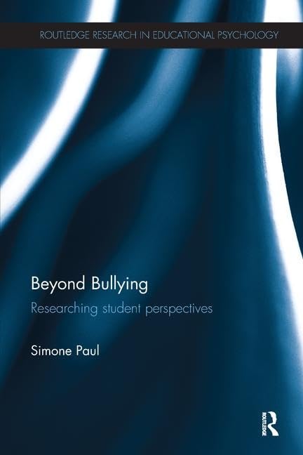 Beyond Bullying: Researching Student Perspectives (Routledge Research in Educational Psychology) Education & Training