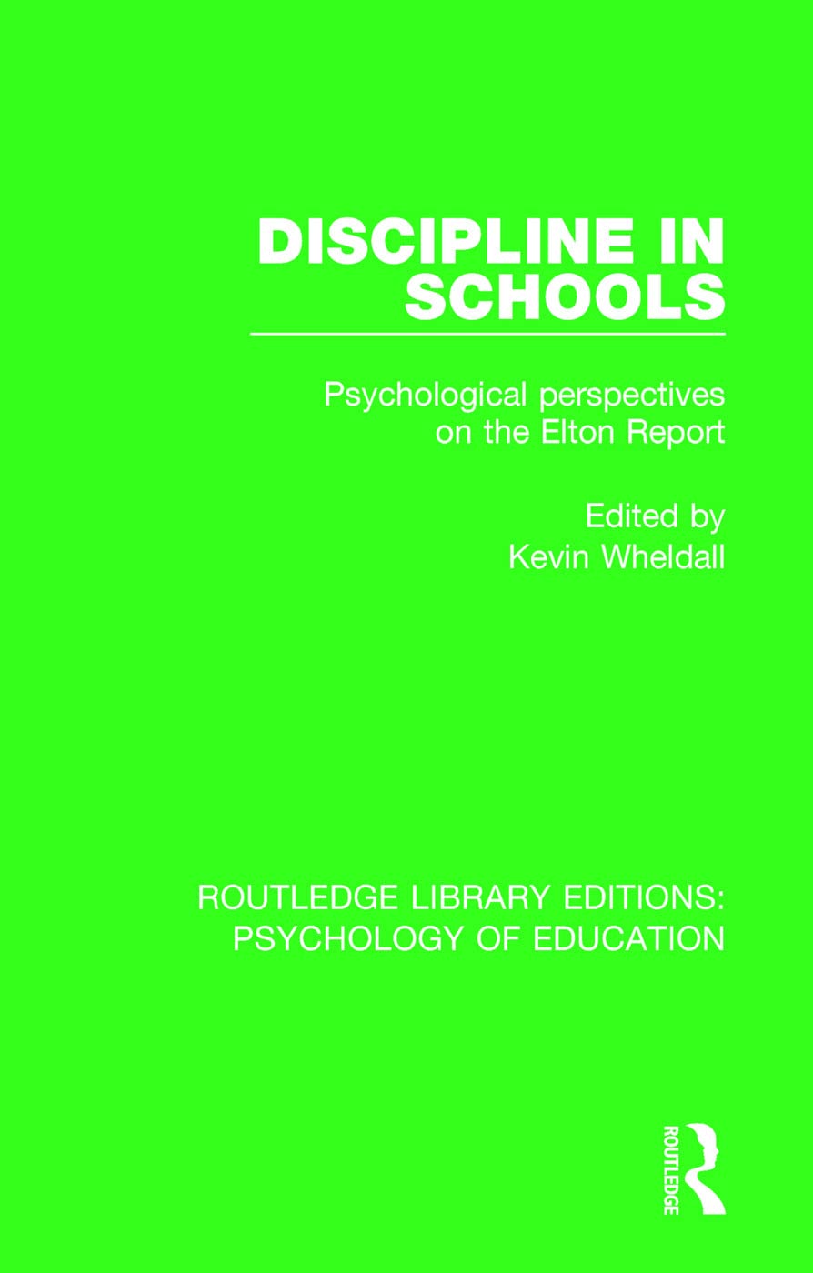 Discipline in Schools: Psychological Perspectives on the Elton Report (Routledge Library Editions: Psychology of Education) Business, Finance & Career
