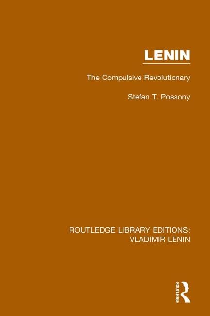 Lenin: The Compulsive Revolutionary (Routledge Library Editions: Vladimir Lenin, 3, Band 3) Social Sciences