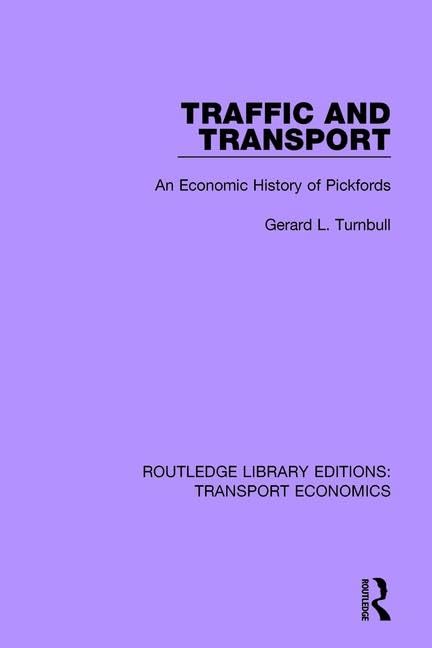 Traffic and Transport: An Economic History of Pickfords (Routledge Library Editions: Transport Economics, Band 19) Business, Finance & Career